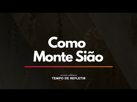 Tempo de Refletir 2314 - Como o Monte Sião