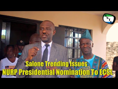 Salone Trending Issues - NURP Presidential Nomination To ECSL - Sierra Leone