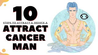 10 Steps to Attract & Seduce a Cancer Man & Make Him Fall in Love