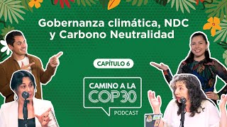 Camino a la COP30 - E06 Gobernanza climática, NDC y Carbono Neutralidad  con Susana B. y Cecilia I.