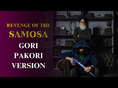 Revenge of the Samosa (GORI PAKORI VERSION) - Pushpek Sidhu, Papa Sidhu