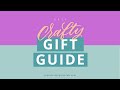 2021 Crafty Gift Guide!