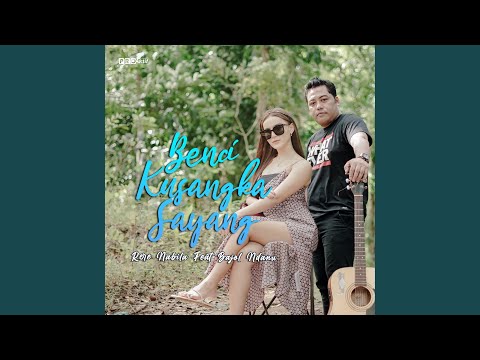 Benci Kusangka Sayang (feat. Bajol Ndanu)