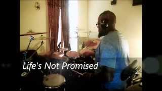 Life's Not Promised by Smokie Norful Drums by Micah"Drumcell"Pleasant