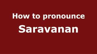 How to pronounce Saravanan