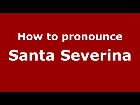 How to pronounce Santa Severina (Italian/Italy) - PronounceNames.com
