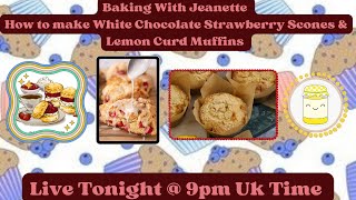 Baking With Jeanette How to Make White Chocolate Strawberry Scones & Lemon Curd Muffins