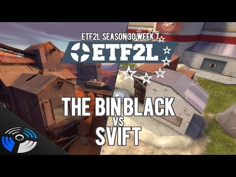 ETF2L Season 30 Week 7: the bin BLACK vs. SVIFT