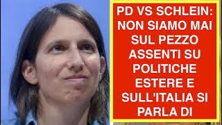 PD VS SCHLEIN: MAI SUL PEZZO. ASSENTI SU POLITICHE ESTERE. E SULL'ITALIA SI PARLA DI SCIOCCHEZZE
