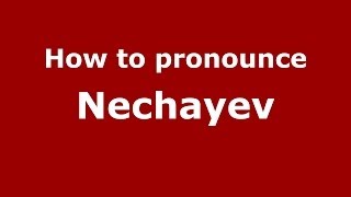 How to pronounce Nechayev