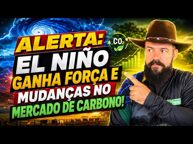 ALERTA: El Niño Ganha Força e; Mudanças no Mercado de Carbono!