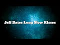 Jeff Bates Long Slow kisses(lyrics)