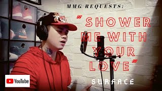 &quot;SHOWER ME WITH YOUR LOVE&quot; By: Surface (MMG REQUESTS)