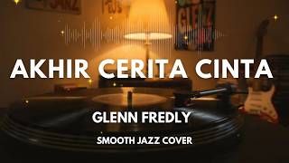 Download lagu Akhir Cerita Cinta - Glenn Fredly | Smooth Jazz Cover by The Vinyl mp3