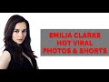 Emilia Clarke Hot Viral Photos Shorts