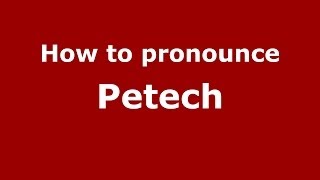 How to pronounce Petech