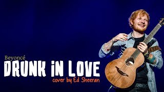Ed Sheeran - Drunk In Love (Lyrics)