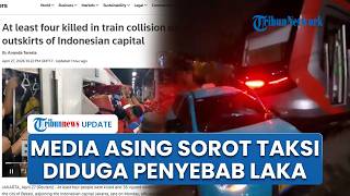 Media Asing Ramai Bahas Kecelakaan KRL Vs Argo Bromo Anggrek, Soroti Taksi Diduga Penyebab Laka