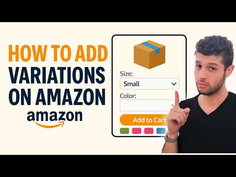 How to Add Variations on Amazon Seller Central - 2025 Beginner's Listing Guide Step by Step Tutorial