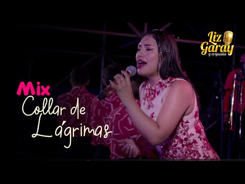 MIX COLLAR DE LÁGRIMAS - LIZ GARAY Y ORQUESTA  (EN VIVO)