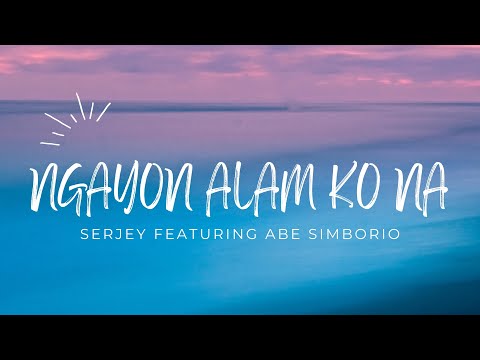 Ngayon alam ko na - SerJey featuring Abe Simborio