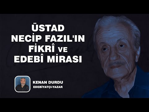 KENAN DURDU - ÜSTAD NECİP FAZIL'IN FİKRÎ VE EDEBÎ MİRASI