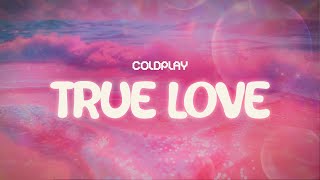 coldplay ✨ true love ✨ ~ lyrics