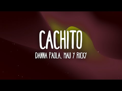Danna Paola, Mau y Ricky - Cachito (Letra/Lyrics)