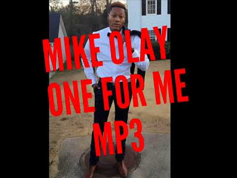 MIKE OLAY - ONE FOR ME MP3 2018 AUDIO