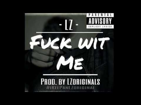 LZ - Fuck wit me ( Prod.@LZoriginals ) ( MOB FAM ENT ) ( Audio )