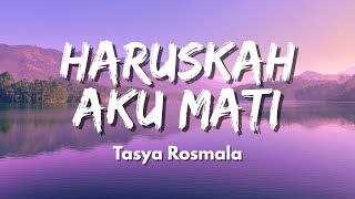 Download lagu Tasya Rosmala - Haruskah Aku Mati | Aku sekuat hati bertahan (Lyric) mp3