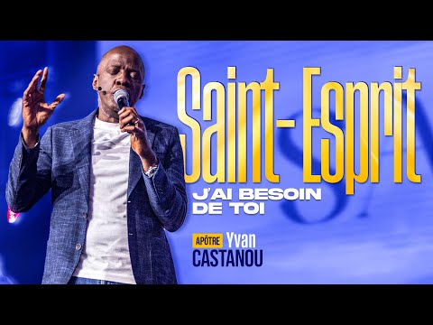 🔥🎵 SAINT-ESPRIT J'AI BESOIN DE TOI 🎵🔥 - Adoration prophétique | Apôtre Yvan Castanou