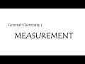 GENERAL CHEMISTRY 1: MEASUREMENT