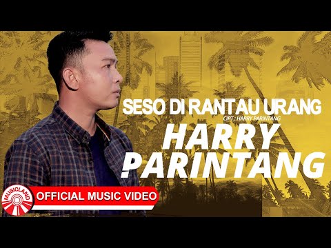 Harry Parintang - Seso Di Rantau Urang [Official Music Video HD]