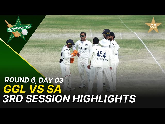 3rd Session Highlights | GGL Vs SA  | President Trophy | 2025-26 | Day 3 | PCB |  Round 6 | M2Y1H