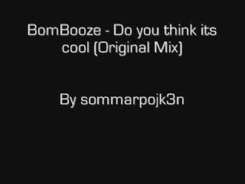 BomBooze - Do you think its cool (Original Mix)