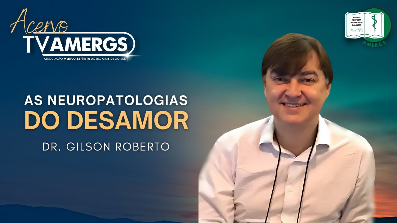 AS NEUROPATOLOGIAS DO DESAMOR | Dr.  Gilson Luis Roberto