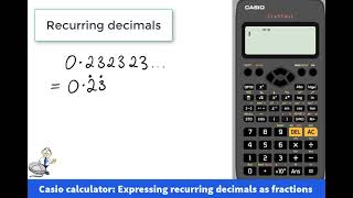 Expressing recurring decimals as a fraction using a Casio calculator