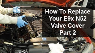BMW E9x 328i N52 Valve Cover Gasket and Eccentric Shaft Sensor Replacement - Part 2 (Installation)