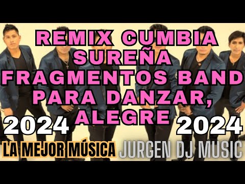 REMIX CUMBIA SUREÑA / FRAGMENTOS BAND (ALEGRE/DANZAR) 2024/DJ. JURGEN
