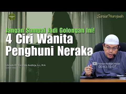 4 Ciri Wanita Penghuni Neraka yang Jarang Disadari - Ustadz Dr. Firanda Andirja, Lc., M.A
