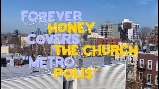 Forever Honey covers The Church - Metropolis | The Wild Honey Pie Buzzsession