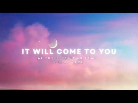 Acrux & Relimax - It Will Come To You (feat. Sergi Yaro)