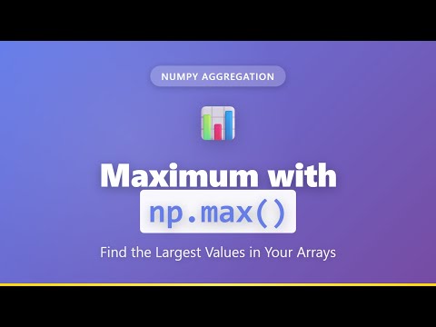 Numpy Np Max Tutorial Find Maximum Values In Arrays Python Data Analysis