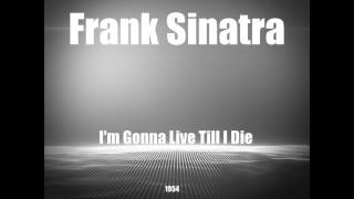 Frank Sinatra - I&#39;m Gonna Live Till I Die