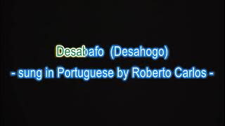 Desabafo (Desahogo) - English version, sung in Portuguese by Roberto Carlos