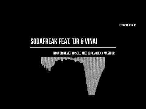 Sodafreak feat. TJR & VINAI - Now Or Never (O Sole Mio) (Dj EvoLexX Mash Up)