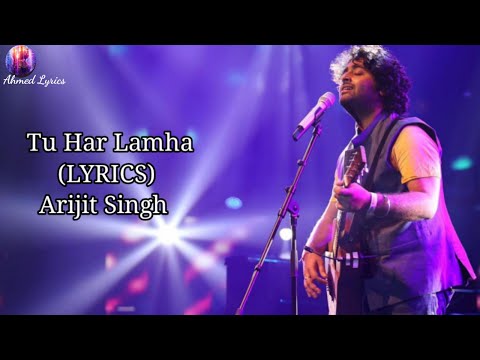 Tu Har Lamha Lyrics - Arijit Singh