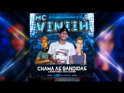 MC VINIIH feat.DUILIO E DJ MAYCK - CHAMA AS BANDIDAS ((CARRETINHA TAKA SOUND)) 2019