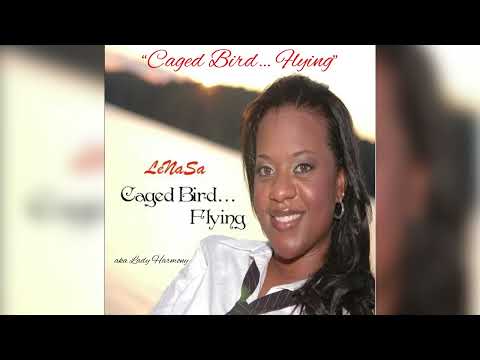 Caged Bird… Flying - LeNaSa aka Lady Harmony